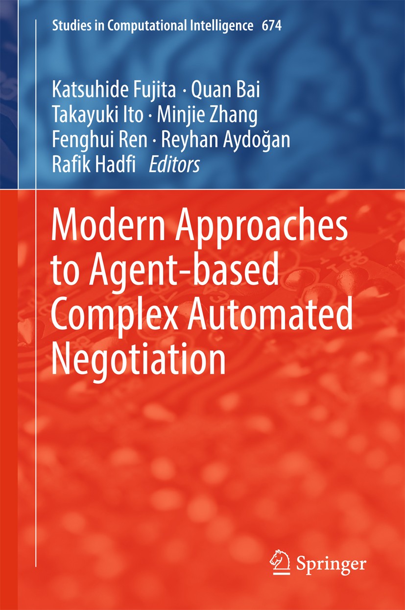 Titlebook: Modern Approaches to Agent-based Complex Automated Negotiation; Katsuhide Fujita,Quan Bai,Rafik Hadfi Book 2017 Springer International Pub Titlebook: Modern Approaches to Agent-based Complex Automated Negotiation; Katsuhide Fujita,Quan Bai,Rafik Hadfi Book 2017 Springer International Pub