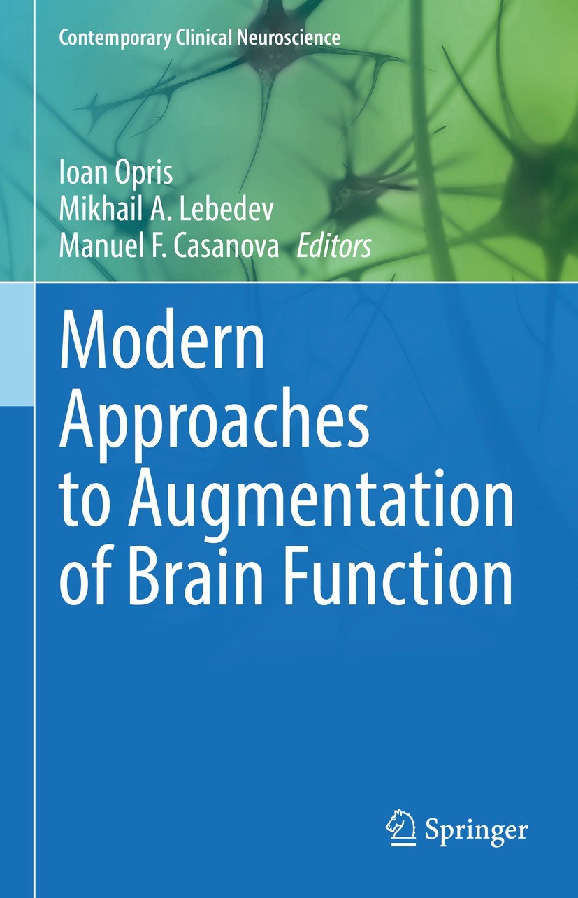 Titlebook: Modern Approaches to Augmentation of Brain Function; Ioan Opris,Mikhail A. Lebedev,Manuel F. Casanova Book 2021 Springer Nature Switzerlan Titlebook: Modern Approaches to Augmentation of Brain Function; Ioan Opris,Mikhail A. Lebedev,Manuel F. Casanova Book 2021 Springer Nature Switzerlan