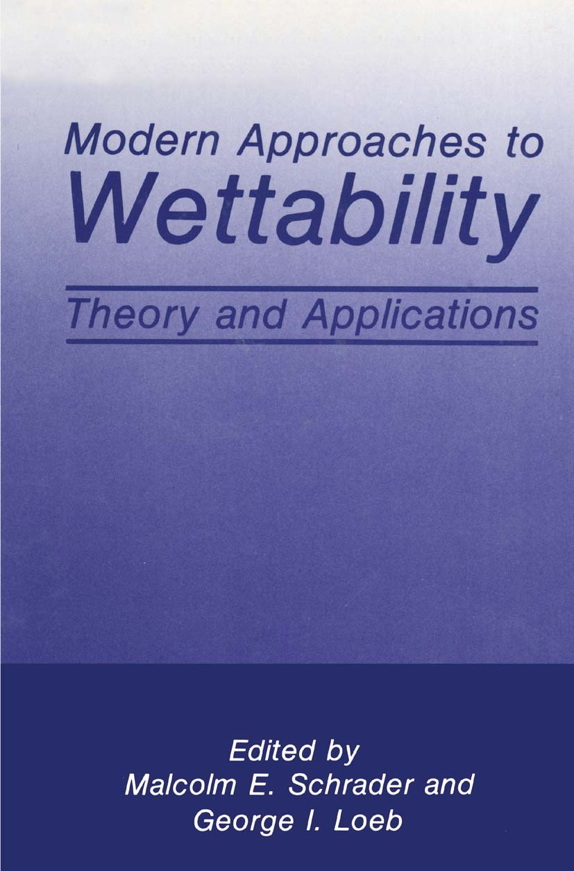 Titlebook: Modern Approaches to Wettability; Theory and Applicati Malcolm E. Schrader,George I. Loeb Book 1992 Springer Science+Business Media New Yor Titlebook: Modern Approaches to Wettability; Theory and Applicati Malcolm E. Schrader,George I. Loeb Book 1992 Springer Science+Business Media New Yor