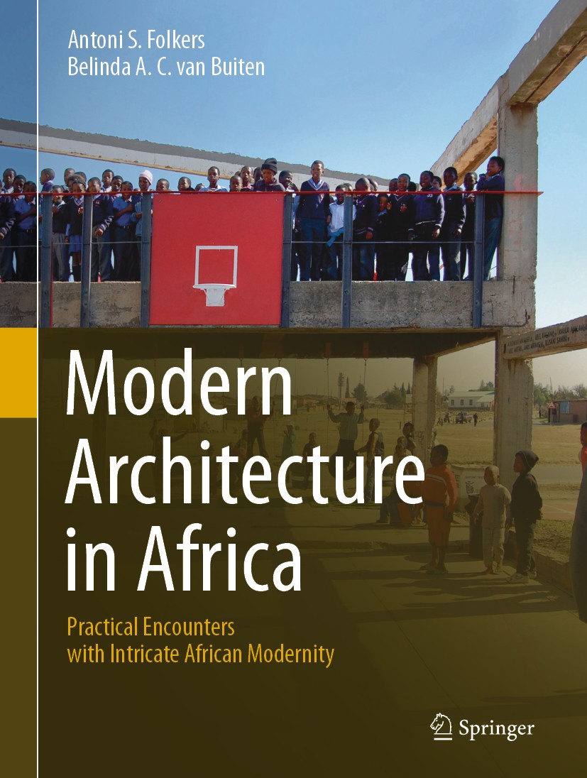 Titlebook: Modern Architecture in Africa; Practical Encounters Antoni S. Folkers,Belinda A. C. van Buiten Book 2019 Springer Nature Switzerland AG 201 Titlebook: Modern Architecture in Africa; Practical Encounters Antoni S. Folkers,Belinda A. C. van Buiten Book 2019 Springer Nature Switzerland AG 201