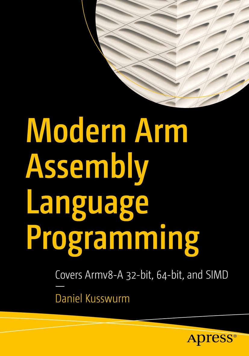 Titlebook: Modern Arm Assembly Language Programming; Covers Armv8-A 32-bi Daniel Kusswurm Book 2020 Daniel Kusswurm 2020 Programming.ARM.Assembly.prog Titlebook: Modern Arm Assembly Language Programming; Covers Armv8-A 32-bi Daniel Kusswurm Book 2020 Daniel Kusswurm 2020 Programming.ARM.Assembly.prog