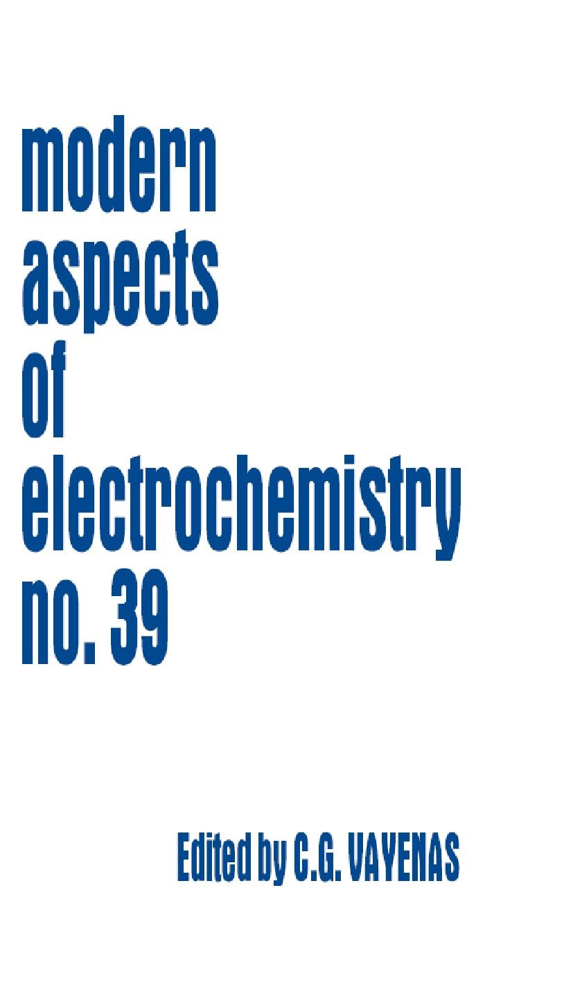 Titlebook: Modern Aspects of Electrochemistry 41; Constantinos Vayenas,Ralph E. White,Maria E. Gambo Book 2007 Springer-Verlag New York 2007 Ion.chem Titlebook: Modern Aspects of Electrochemistry 41; Constantinos Vayenas,Ralph E. White,Maria E. Gambo Book 2007 Springer-Verlag New York 2007 Ion.chem