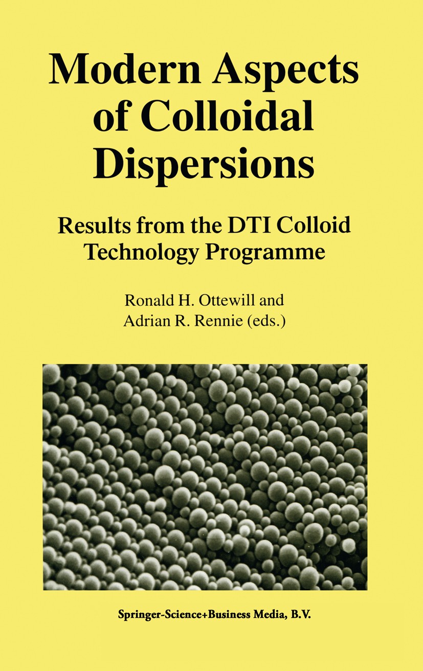 Titlebook: Modern Aspects of Colloidal Dispersions; Results from the DTI Ronald H. Ottewill,Adrian R. Rennie Book 1998 Springer Science+Business Media Titlebook: Modern Aspects of Colloidal Dispersions; Results from the DTI Ronald H. Ottewill,Adrian R. Rennie Book 1998 Springer Science+Business Media