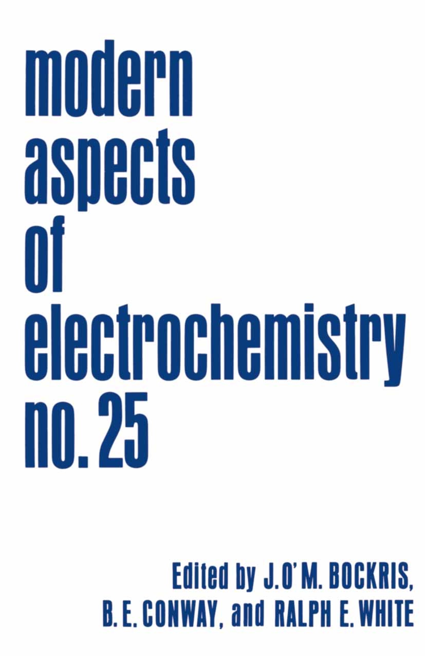 Titlebook: Modern Aspects of Electrochemistry; Volume 25 J. O’M. Bockris,B. E. Conway,Ralph E. White Book 1993 Springer Science+Business Media New Yor Titlebook: Modern Aspects of Electrochemistry; Volume 25 J. O’M. Bockris,B. E. Conway,Ralph E. White Book 1993 Springer Science+Business Media New Yor