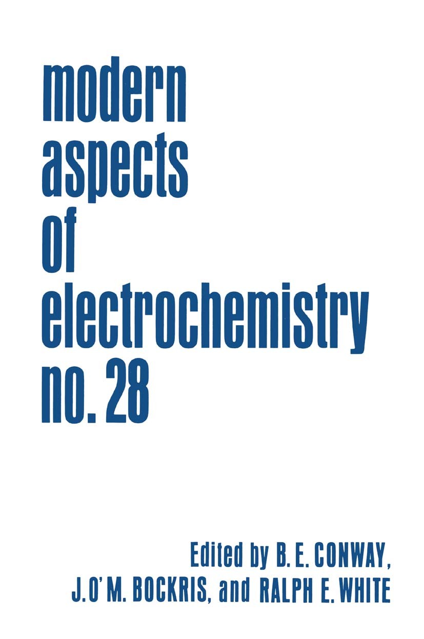 Titlebook: Modern Aspects of Electrochemistry; Volume 28 B. E. Conway,J. O’M. Bockris,Ralph E. White Book 1996 Springer Science+Business Media New Yor Titlebook: Modern Aspects of Electrochemistry; Volume 28 B. E. Conway,J. O’M. Bockris,Ralph E. White Book 1996 Springer Science+Business Media New Yor