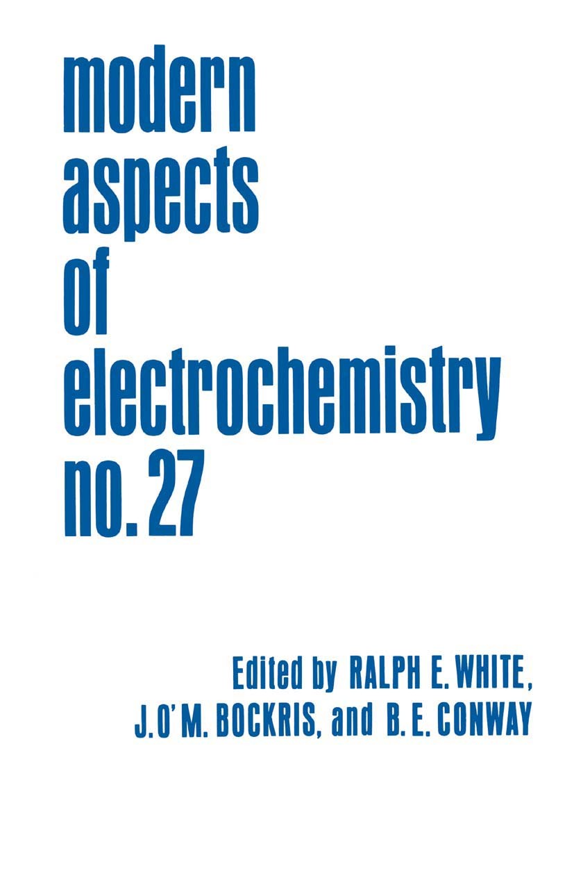 Titlebook: Modern Aspects of Electrochemistry; Ralph E. White,J. O’M. Bockris,B. E. Conway Book 1995 Springer Science+Business Media New York 1995 An Titlebook: Modern Aspects of Electrochemistry; Ralph E. White,J. O’M. Bockris,B. E. Conway Book 1995 Springer Science+Business Media New York 1995 An