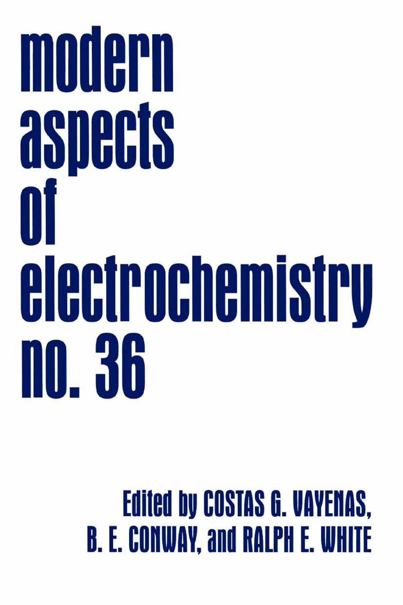 Titlebook: Modern Aspects of Electrochemistry; C. G. Vayenas,B. E. Conway,Maria E. Gamboa-Adelco Book 2003 Springer Science+Business Media New York Titlebook: Modern Aspects of Electrochemistry; C. G. Vayenas,B. E. Conway,Maria E. Gamboa-Adelco Book 2003 Springer Science+Business Media New York
