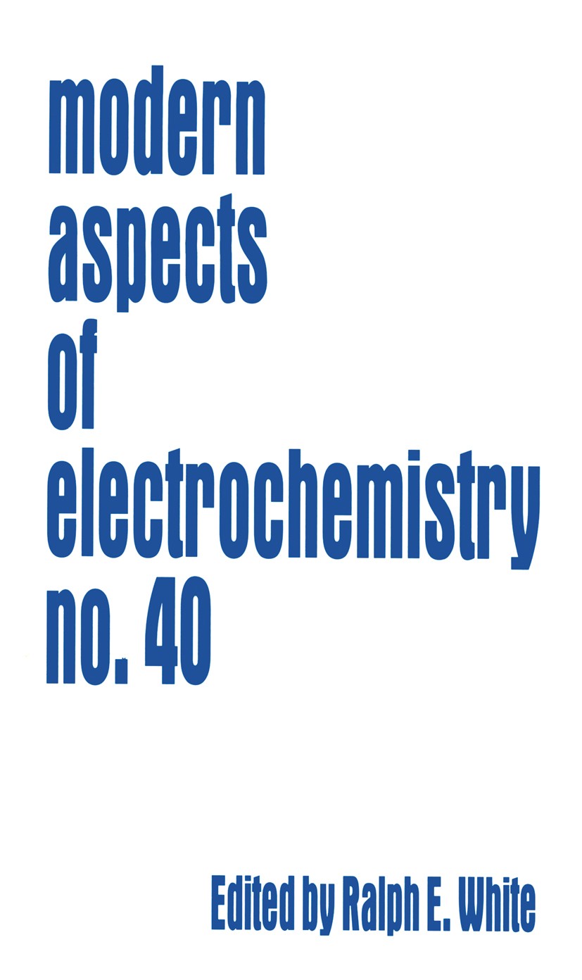 Titlebook: Modern Aspects of Electrochemistry 40; Ralph E. White,C. G. Vayenas,Maria E. Gamboa-Aldec Book 2007 Springer-Verlag New York 2007 Chemical Titlebook: Modern Aspects of Electrochemistry 40; Ralph E. White,C. G. Vayenas,Maria E. Gamboa-Aldec Book 2007 Springer-Verlag New York 2007 Chemical