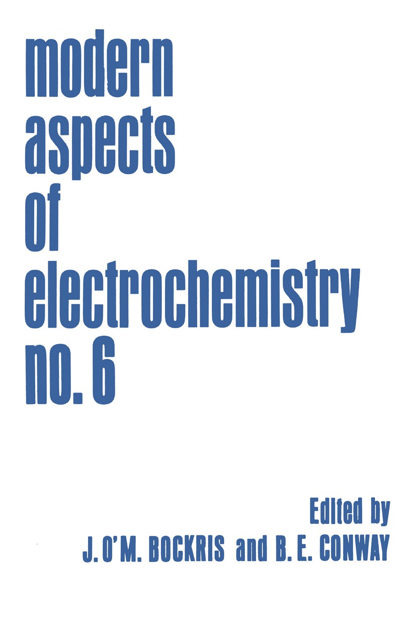 Titlebook: Modern Aspects of Electrochemistry No. 6; J. O’M. Bockris,B. E. Conway Book 1971 Plenum Press, New York 1971 ITIES.Ion.double layer.electr Titlebook: Modern Aspects of Electrochemistry No. 6; J. O’M. Bockris,B. E. Conway Book 1971 Plenum Press, New York 1971 ITIES.Ion.double layer.electr
