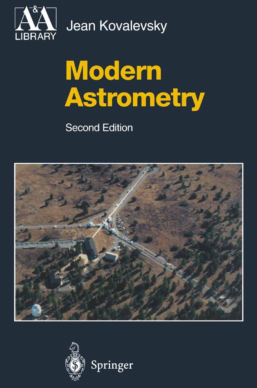 Titlebook: Modern Astrometry; Jean Kovalevsky Textbook 2002Latest edition Springer-Verlag Berlin Heidelberg 2002 CCD.Tycho catalog.artificial satelli Titlebook: Modern Astrometry; Jean Kovalevsky Textbook 2002Latest edition Springer-Verlag Berlin Heidelberg 2002 CCD.Tycho catalog.artificial satelli