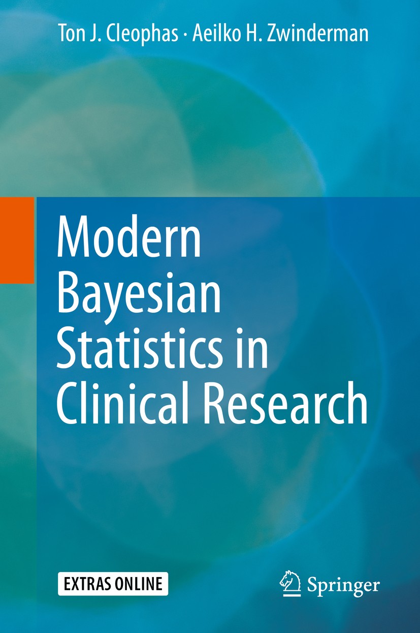 Titlebook: Modern Bayesian Statistics in Clinical Research; Ton J. Cleophas,Aeilko H. Zwinderman Textbook 2018 Springer International Publishing AG, Titlebook: Modern Bayesian Statistics in Clinical Research; Ton J. Cleophas,Aeilko H. Zwinderman Textbook 2018 Springer International Publishing AG,