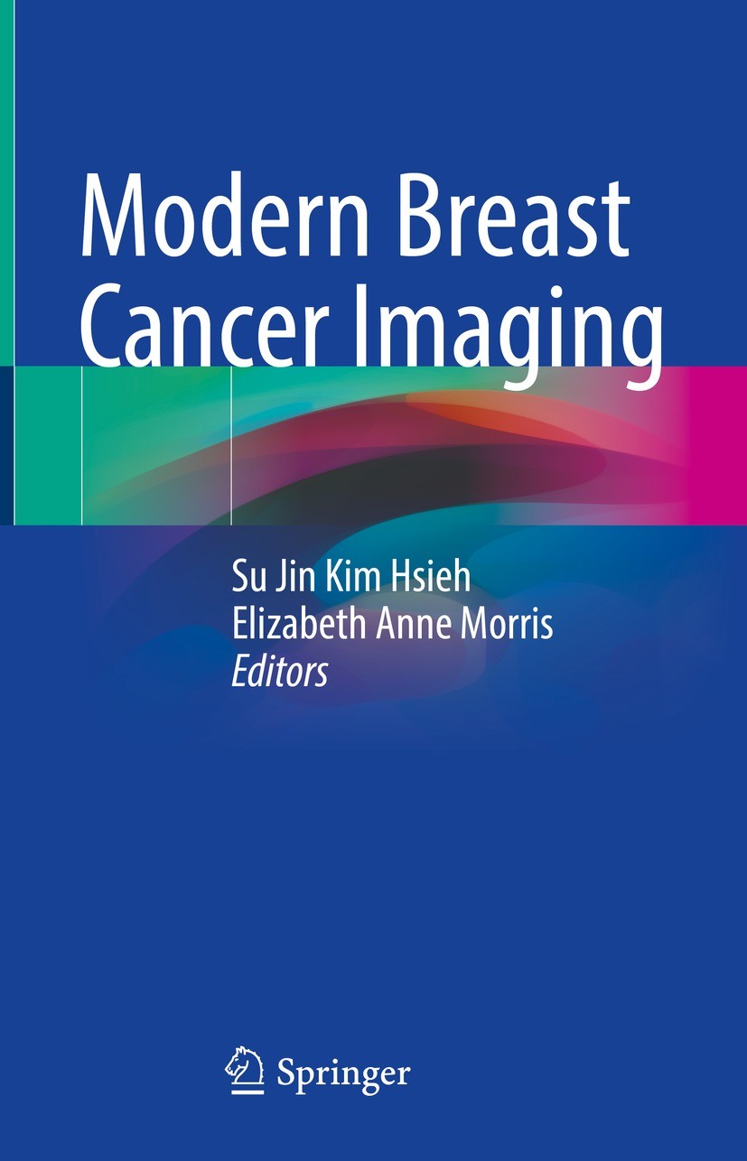 Titlebook: Modern Breast Cancer Imaging; Su Jin Kim Hsieh,Elizabeth Anne Morris Book 2022 The Editor(s) (if applicable) and The Author(s), under excl Titlebook: Modern Breast Cancer Imaging; Su Jin Kim Hsieh,Elizabeth Anne Morris Book 2022 The Editor(s) (if applicable) and The Author(s), under excl