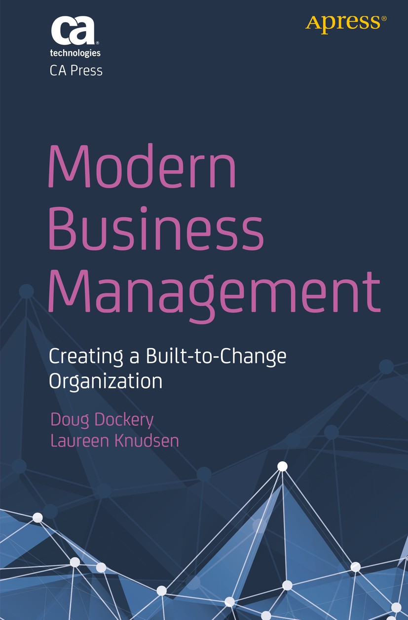 Titlebook: Modern Business Management; Creating a Built-to- Doug Dockery,Laureen Knudsen Book 2018 CA 2018 Agile.Agile principles.Agile methods.Agile Titlebook: Modern Business Management; Creating a Built-to- Doug Dockery,Laureen Knudsen Book 2018 CA 2018 Agile.Agile principles.Agile methods.Agile