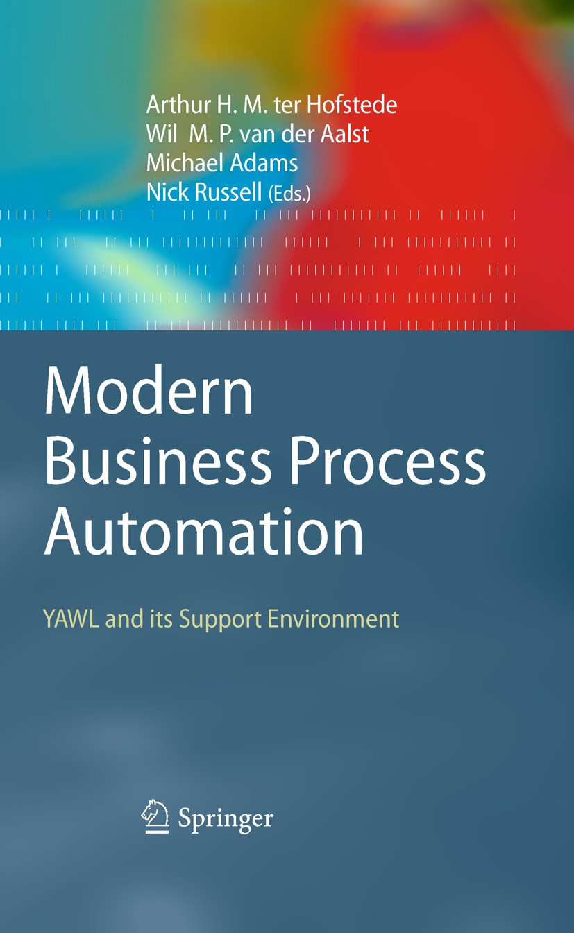 Titlebook: Modern Business Process Automation; YAWL and its Support Arthur H. M.‘Hofstede,Wil M. P. Aalst,Nick Russell Textbook 2010 Springer-Verlag B Titlebook: Modern Business Process Automation; YAWL and its Support Arthur H. M.‘Hofstede,Wil M. P. Aalst,Nick Russell Textbook 2010 Springer-Verlag B