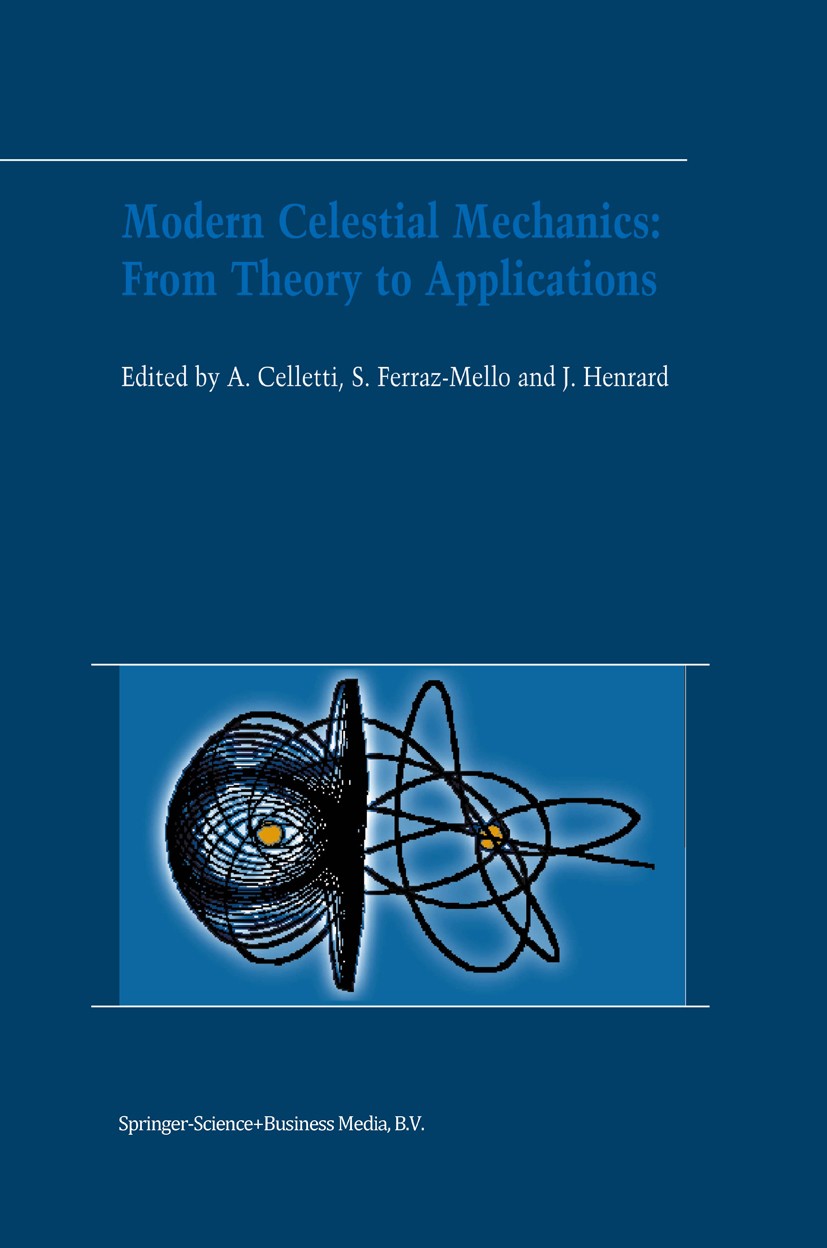 Titlebook: Modern Celestial Mechanics: From Theory to Applications; Proceedings of the T Alessandra Celletti,Sylvio Ferraz-Mello,Jacques He Conference Titlebook: Modern Celestial Mechanics: From Theory to Applications; Proceedings of the T Alessandra Celletti,Sylvio Ferraz-Mello,Jacques He Conference