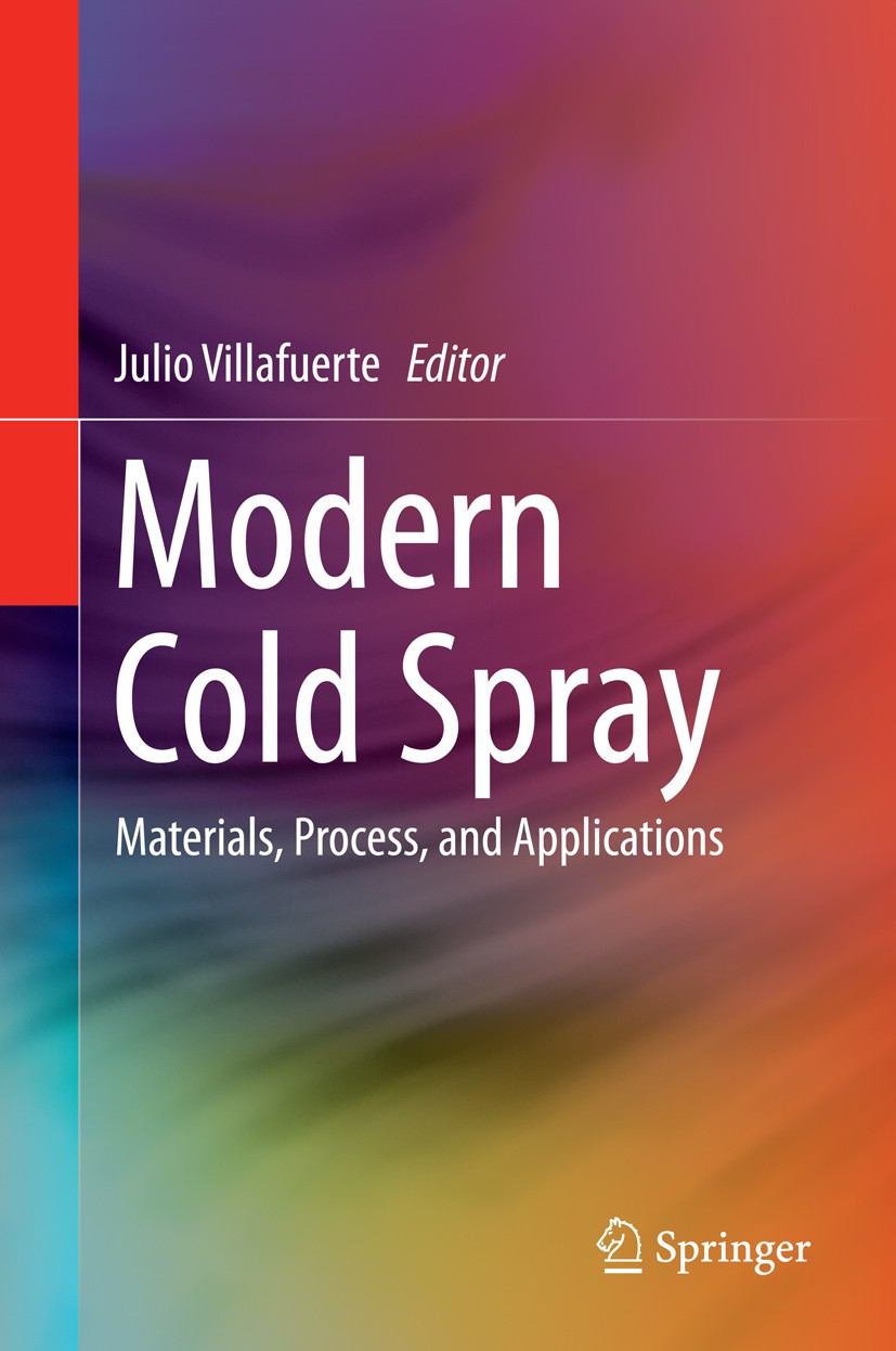 Titlebook: Modern Cold Spray; Materials, Process, Julio Villafuerte Book 2015 Springer International Publishing Switzerland 2015 Additive Manufacturi Titlebook: Modern Cold Spray; Materials, Process, Julio Villafuerte Book 2015 Springer International Publishing Switzerland 2015 Additive Manufacturi