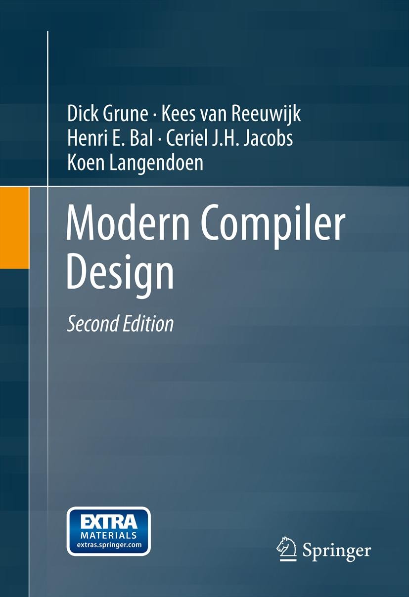 Titlebook: Modern Compiler Design; Dick Grune,Kees van Reeuwijk,Koen Langendoen Textbook 2012Latest edition Springer Science+Business Media New York Titlebook: Modern Compiler Design; Dick Grune,Kees van Reeuwijk,Koen Langendoen Textbook 2012Latest edition Springer Science+Business Media New York