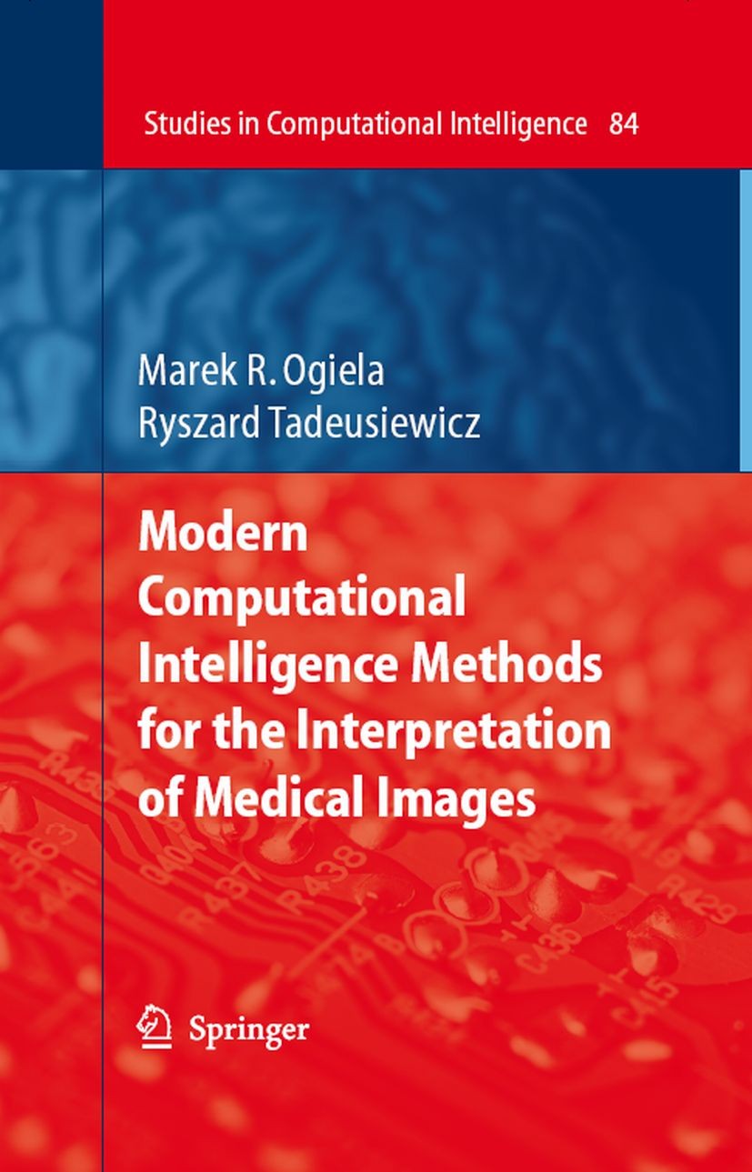 Titlebook: Modern Computational Intelligence Methods for the Interpretation of Medical Images; Marek R. Ogiela,Ryszard Tadeusiewicz Book 2008 Springe Titlebook: Modern Computational Intelligence Methods for the Interpretation of Medical Images; Marek R. Ogiela,Ryszard Tadeusiewicz Book 2008 Springe