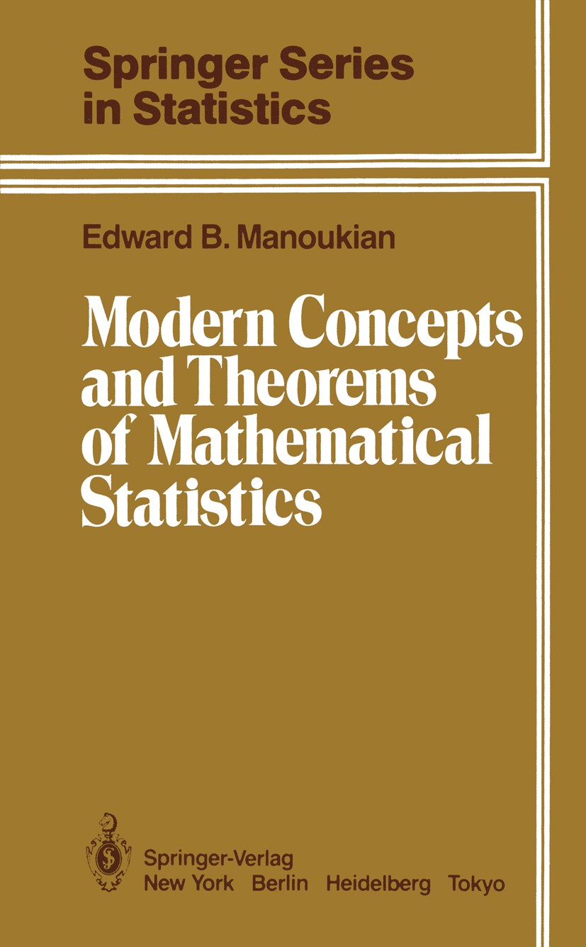 Titlebook: Modern Concepts and Theorems of Mathematical Statistics; Edward B. Manoukian Book 1986 Springer-Verlag New York Inc. 1986 Estimator.Likeli Titlebook: Modern Concepts and Theorems of Mathematical Statistics; Edward B. Manoukian Book 1986 Springer-Verlag New York Inc. 1986 Estimator.Likeli