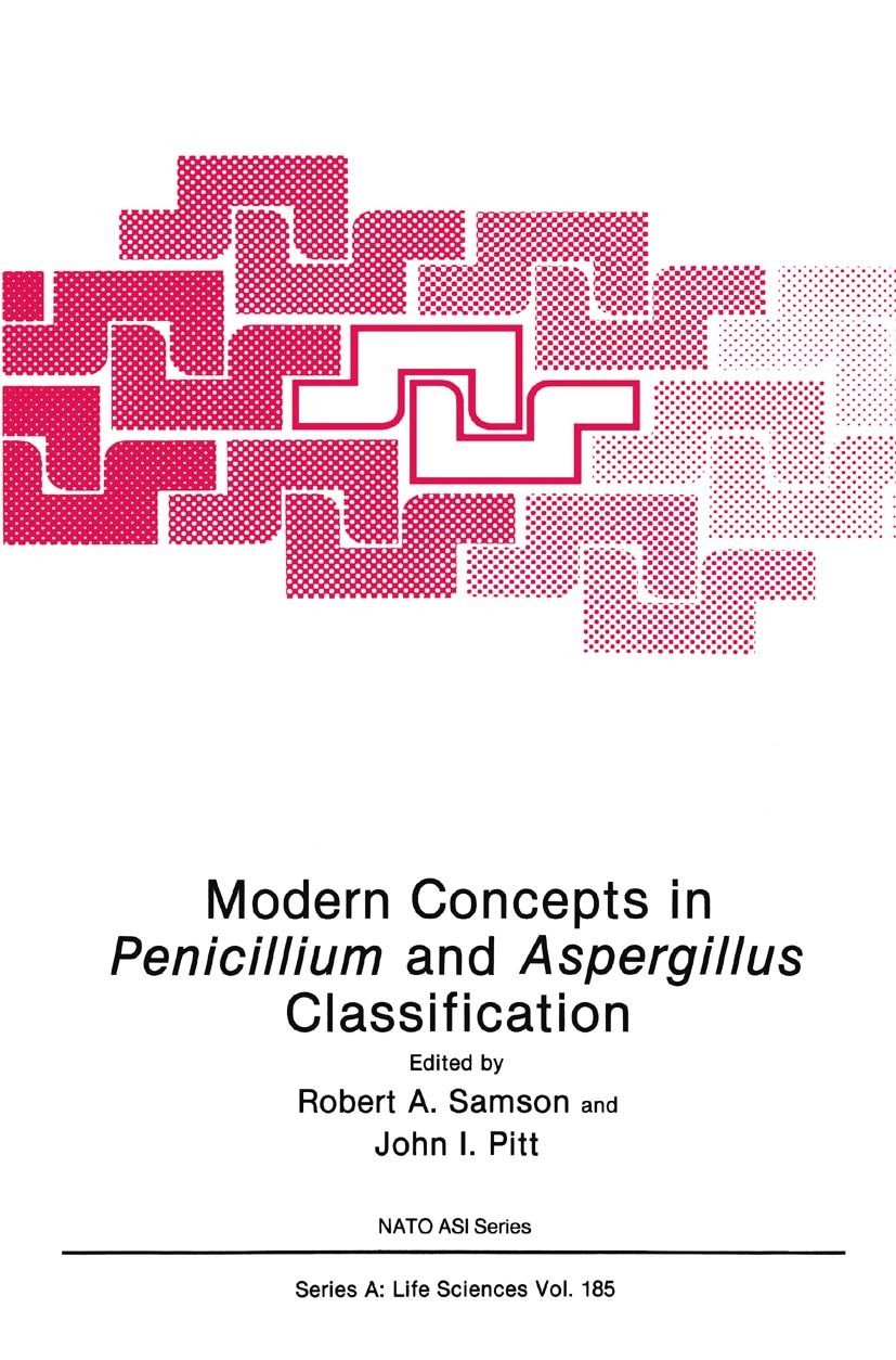 Titlebook: Modern Concepts in Penicillium and Aspergillus Classification; Robert A. Samson,John I. Pitt Book 1990 Springer Science+Business Media New Titlebook: Modern Concepts in Penicillium and Aspergillus Classification; Robert A. Samson,John I. Pitt Book 1990 Springer Science+Business Media New