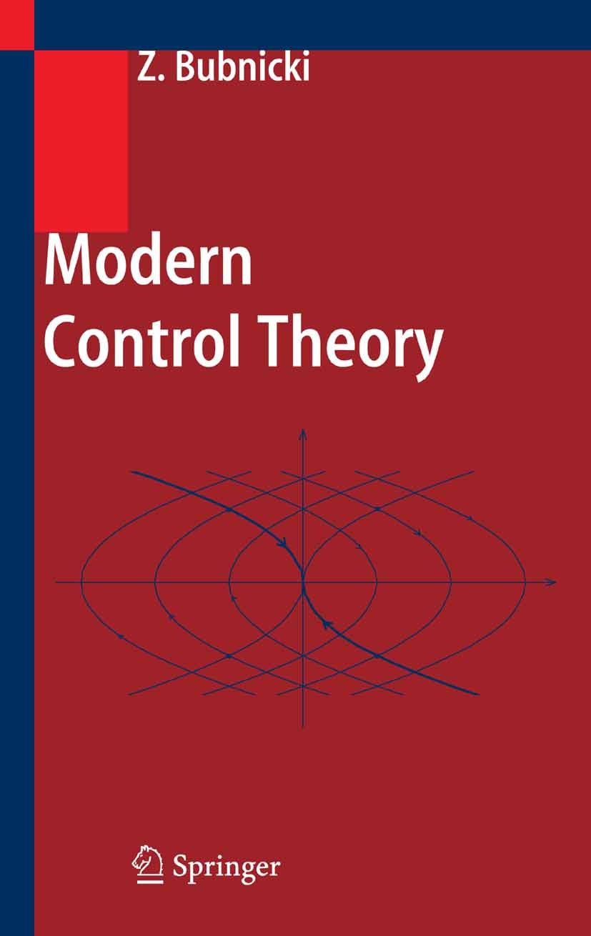 Titlebook: Modern Control Theory; Zdzislaw Bubnicki Textbook 2005 Springer-Verlag Berlin Heidelberg 2005 algorithms.artificial intelligence.control e Titlebook: Modern Control Theory; Zdzislaw Bubnicki Textbook 2005 Springer-Verlag Berlin Heidelberg 2005 algorithms.artificial intelligence.control e