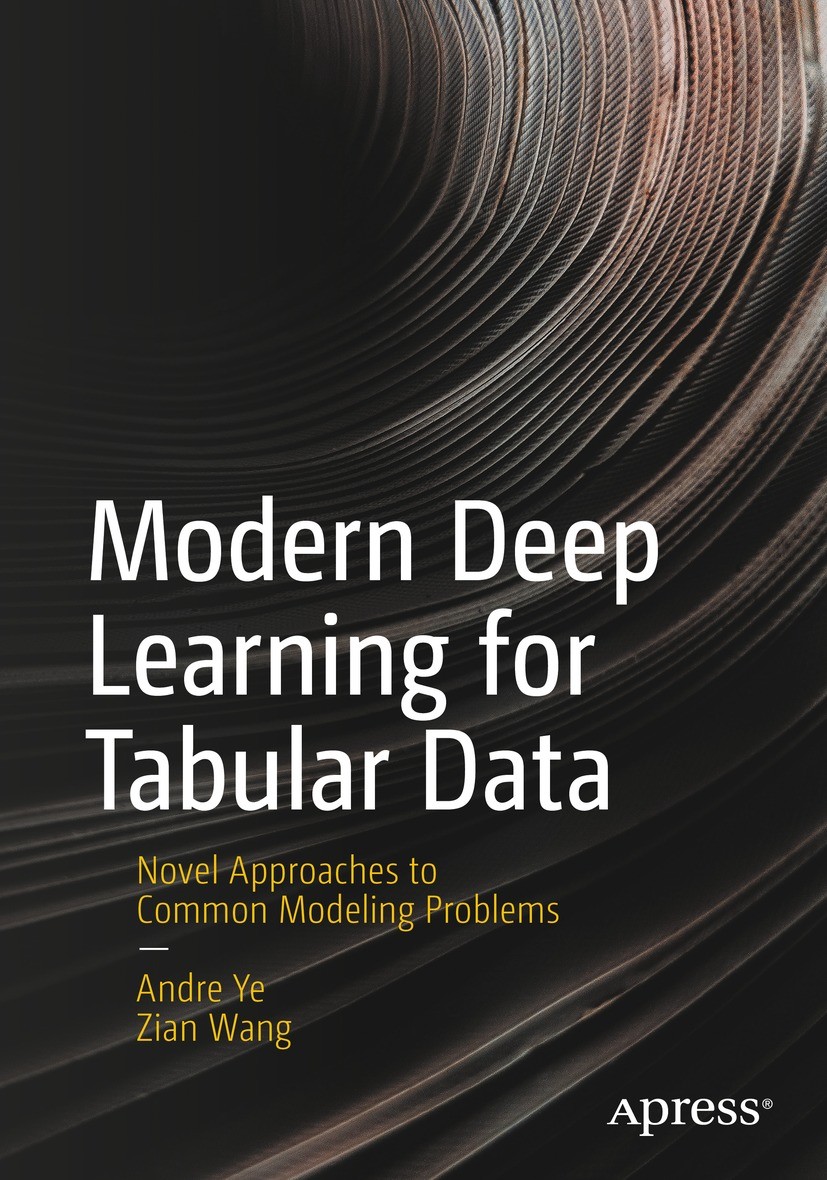 Titlebook: Modern Deep Learning for Tabular Data; Novel Approaches to Andre Ye,Zian Wang Book 2023 Andre Ye and Zian Wang 2023 Deep Learning.Tabular Titlebook: Modern Deep Learning for Tabular Data; Novel Approaches to Andre Ye,Zian Wang Book 2023 Andre Ye and Zian Wang 2023 Deep Learning.Tabular