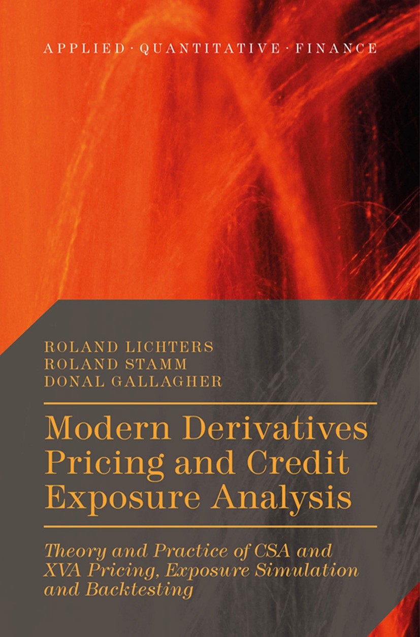 Titlebook: Modern Derivatives Pricing and Credit Exposure Analysis; Theory and Practice Roland Lichters,Roland Stamm,Donal Gallagher Book 2015 The Ed Titlebook: Modern Derivatives Pricing and Credit Exposure Analysis; Theory and Practice Roland Lichters,Roland Stamm,Donal Gallagher Book 2015 The Ed