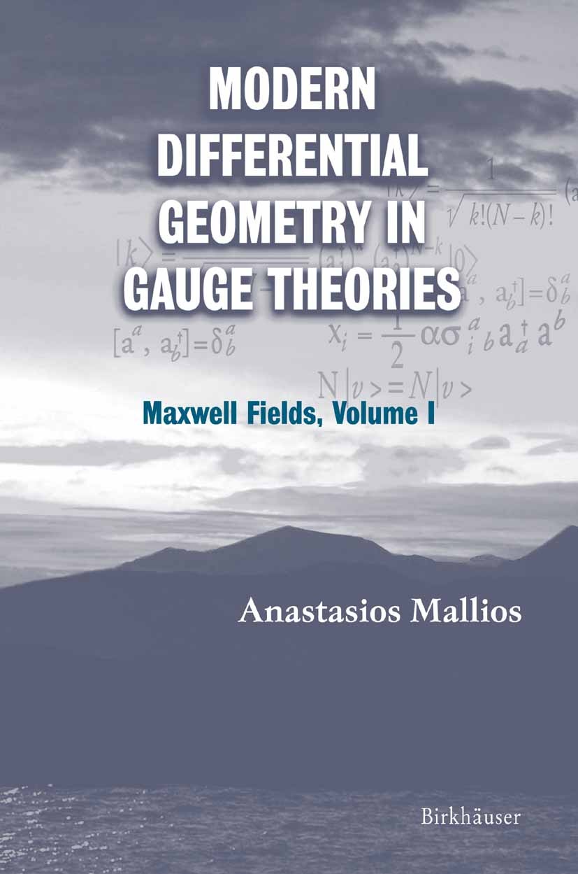 Titlebook: Modern Differential Geometry in Gauge Theories; Maxwell Fields, Volu Anastasios Mallios Book 2006 Birkh�user Boston 2006 Electromagnetism.G Titlebook: Modern Differential Geometry in Gauge Theories; Maxwell Fields, Volu Anastasios Mallios Book 2006 Birkh�user Boston 2006 Electromagnetism.G