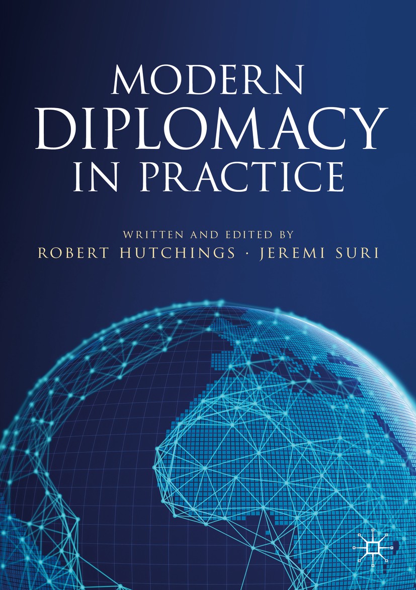 Titlebook: Modern Diplomacy in Practice; Robert Hutchings,Jeremi Suri Textbook 2020 The Editor(s) (if applicable) and The Author(s), under exclusive Titlebook: Modern Diplomacy in Practice; Robert Hutchings,Jeremi Suri Textbook 2020 The Editor(s) (if applicable) and The Author(s), under exclusive