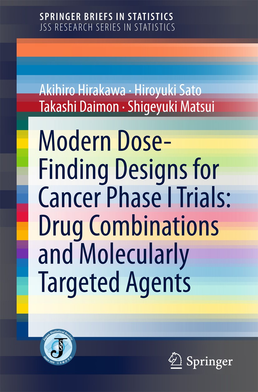 Titlebook: Modern Dose-Finding Designs for Cancer Phase I Trials: Drug Combinations and Molecularly Targeted Ag; Akihiro Hirakawa,Hiroyuki Sato,Shige Titlebook: Modern Dose-Finding Designs for Cancer Phase I Trials: Drug Combinations and Molecularly Targeted Ag; Akihiro Hirakawa,Hiroyuki Sato,Shige