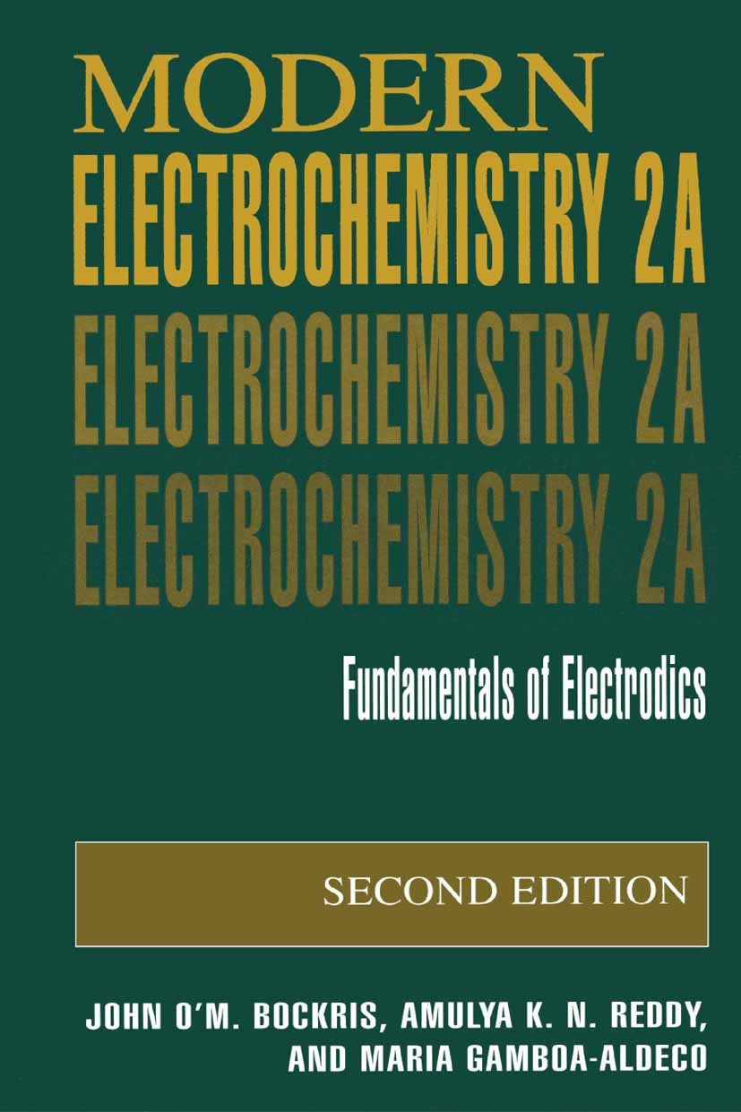 Titlebook: Modern Electrochemistry 2A; Fundamentals of Elec John O’M. Bockris,Amulya K. N. Reddy,Maria Gamboa- Book 2000Latest edition Springer-Verlag Titlebook: Modern Electrochemistry 2A; Fundamentals of Elec John O’M. Bockris,Amulya K. N. Reddy,Maria Gamboa- Book 2000Latest edition Springer-Verlag