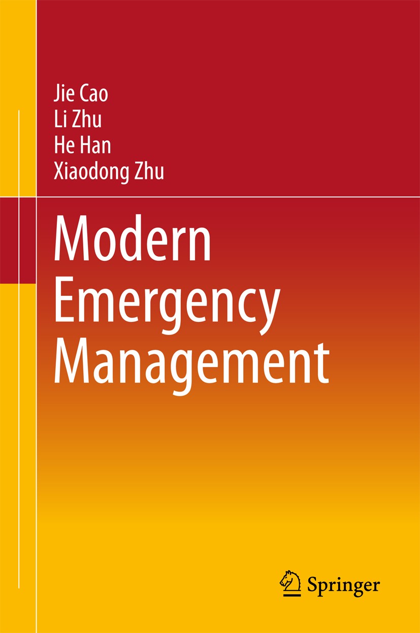 Titlebook: Modern Emergency Management; Jie Cao,Li Zhu,Xiaodong Zhu Book 2018 Springer Nature Singapore Pte Ltd. 2018 Emergency Management.Disaster M Titlebook: Modern Emergency Management; Jie Cao,Li Zhu,Xiaodong Zhu Book 2018 Springer Nature Singapore Pte Ltd. 2018 Emergency Management.Disaster M