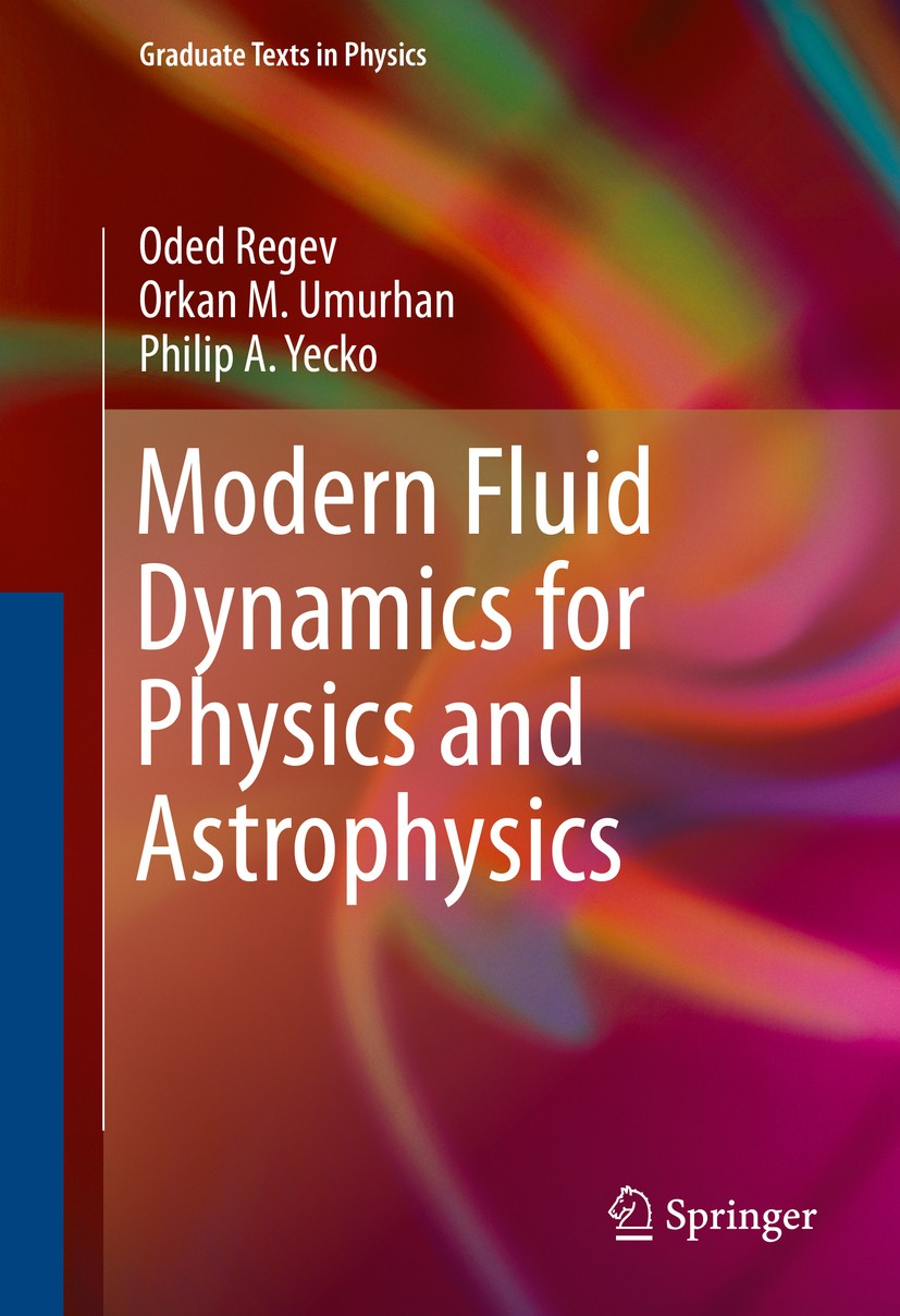 Titlebook: Modern Fluid Dynamics for Physics and Astrophysics; Oded Regev,Orkan M. Umurhan,Philip A. Yecko Textbook 2016 Springer Science+Business Me Titlebook: Modern Fluid Dynamics for Physics and Astrophysics; Oded Regev,Orkan M. Umurhan,Philip A. Yecko Textbook 2016 Springer Science+Business Me
