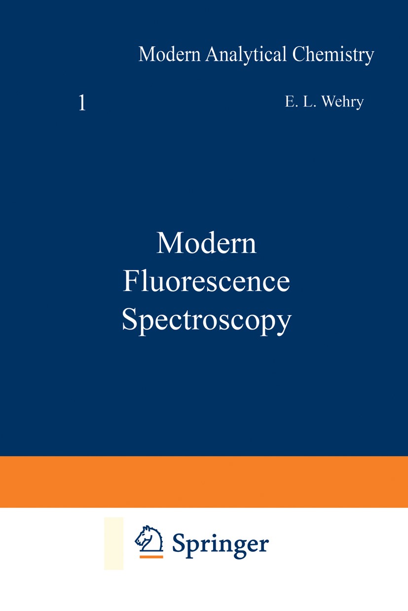 Titlebook: Modern Fluorescence Spectroscopy; E. L. Wehry Book 1976 Springer-Verlag US 1976 analytical chemistry.spectroscopy.structure Titlebook: Modern Fluorescence Spectroscopy; E. L. Wehry Book 1976 Springer-Verlag US 1976 analytical chemistry.spectroscopy.structure