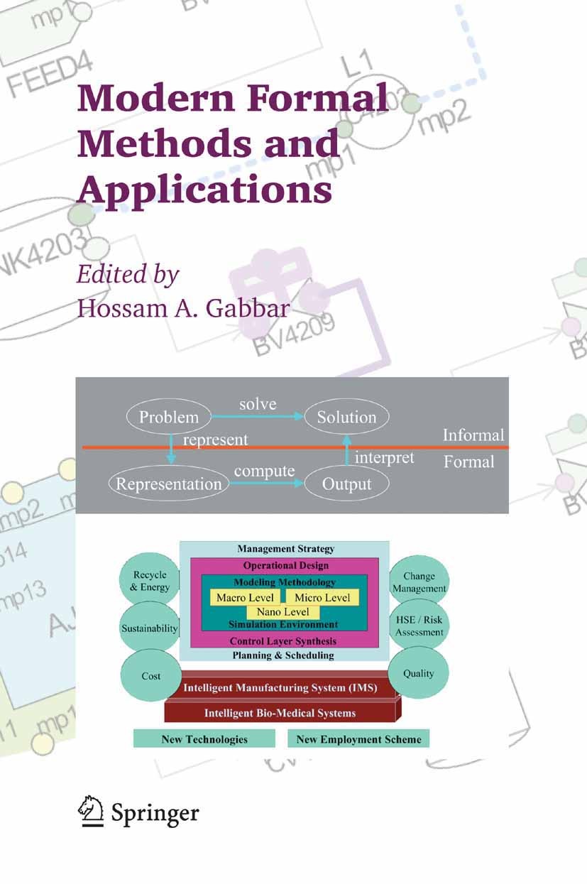 Titlebook: Modern Formal Methods and Applications; Hossam A. Gabbar Book 2006 Springer Science+Business Media B.V. 2006 Algorithms.Automat.Unified Mo Titlebook: Modern Formal Methods and Applications; Hossam A. Gabbar Book 2006 Springer Science+Business Media B.V. 2006 Algorithms.Automat.Unified Mo