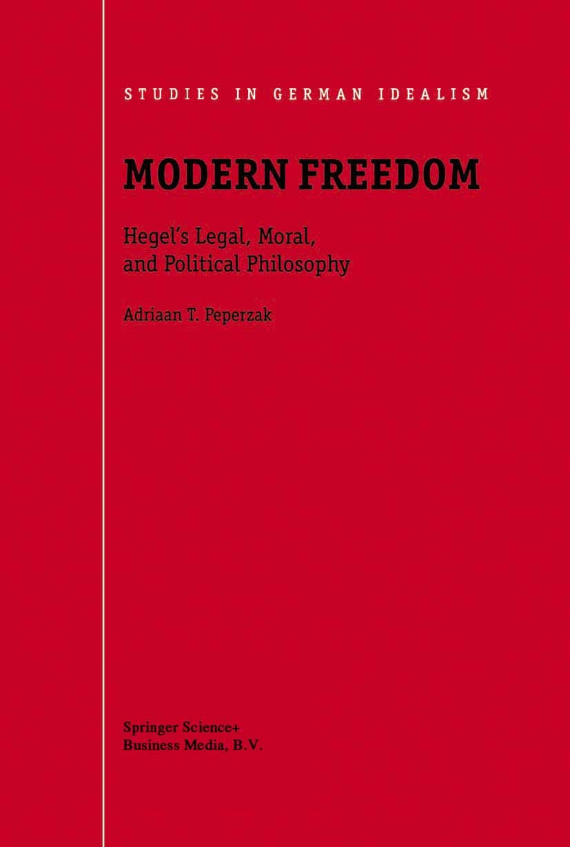 Titlebook: Modern Freedom; Hegel’s Legal, Moral Adriaan T. Peperzak Book 2001 Springer Science+Business Media Dordrecht 2001 Aristotle.Georg Wilhelm F Titlebook: Modern Freedom; Hegel’s Legal, Moral Adriaan T. Peperzak Book 2001 Springer Science+Business Media Dordrecht 2001 Aristotle.Georg Wilhelm F