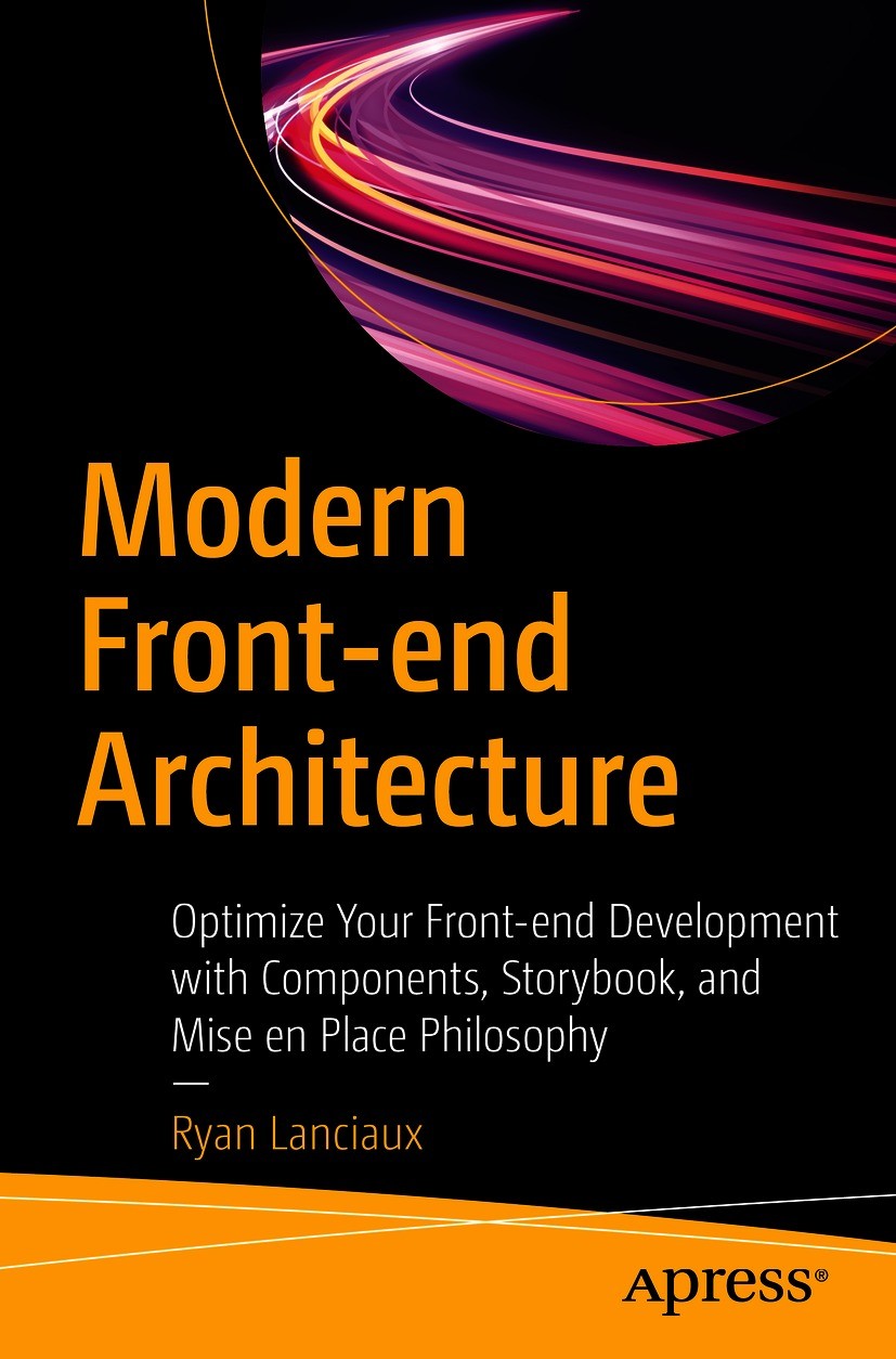 Titlebook: Modern Front-end Architecture; Optimize Your Front- Ryan Lanciaux Book 2021 Ryan Lanciaux 2021 Storybook.UI.web components.web architecture Titlebook: Modern Front-end Architecture; Optimize Your Front- Ryan Lanciaux Book 2021 Ryan Lanciaux 2021 Storybook.UI.web components.web architecture