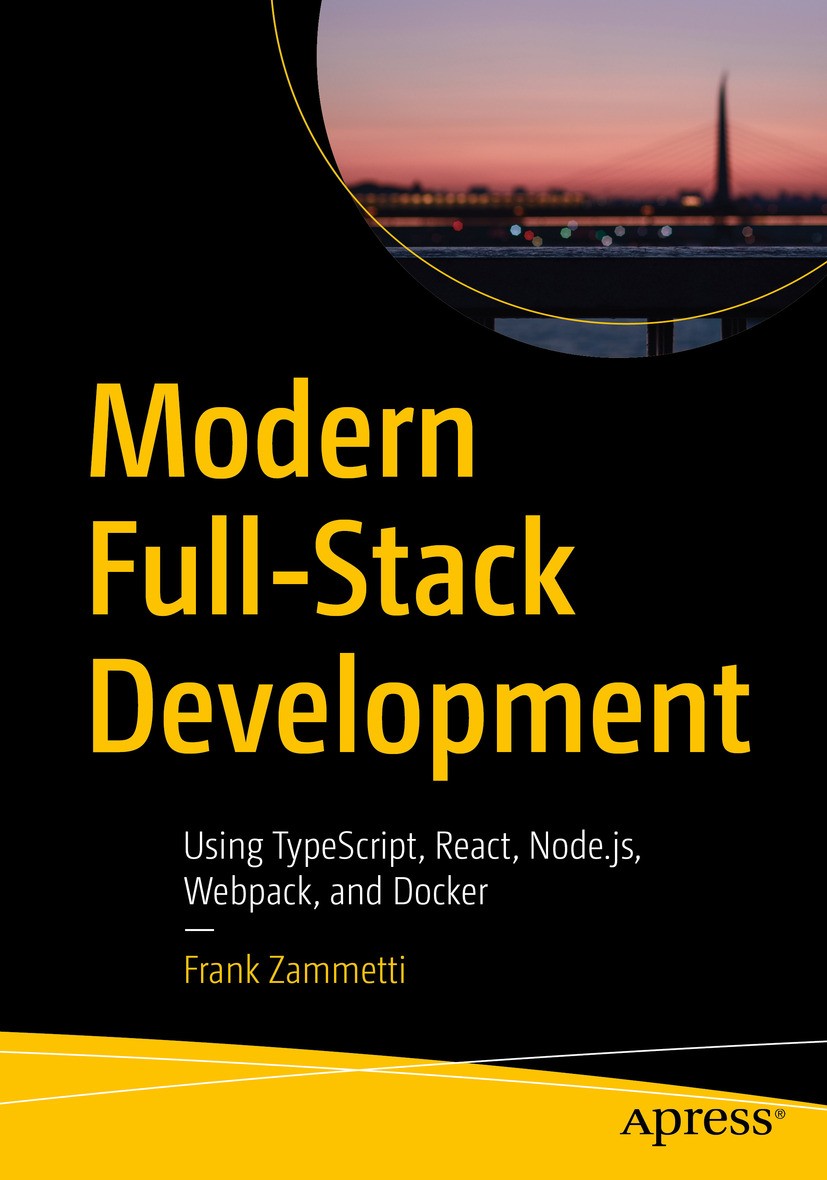 Titlebook: Modern Full-Stack Development; Using TypeScript, Re Frank Zammetti Book 20201st edition Frank Zammetti 2020 TypeScript.React.Docker.Webpack Titlebook: Modern Full-Stack Development; Using TypeScript, Re Frank Zammetti Book 20201st edition Frank Zammetti 2020 TypeScript.React.Docker.Webpack
