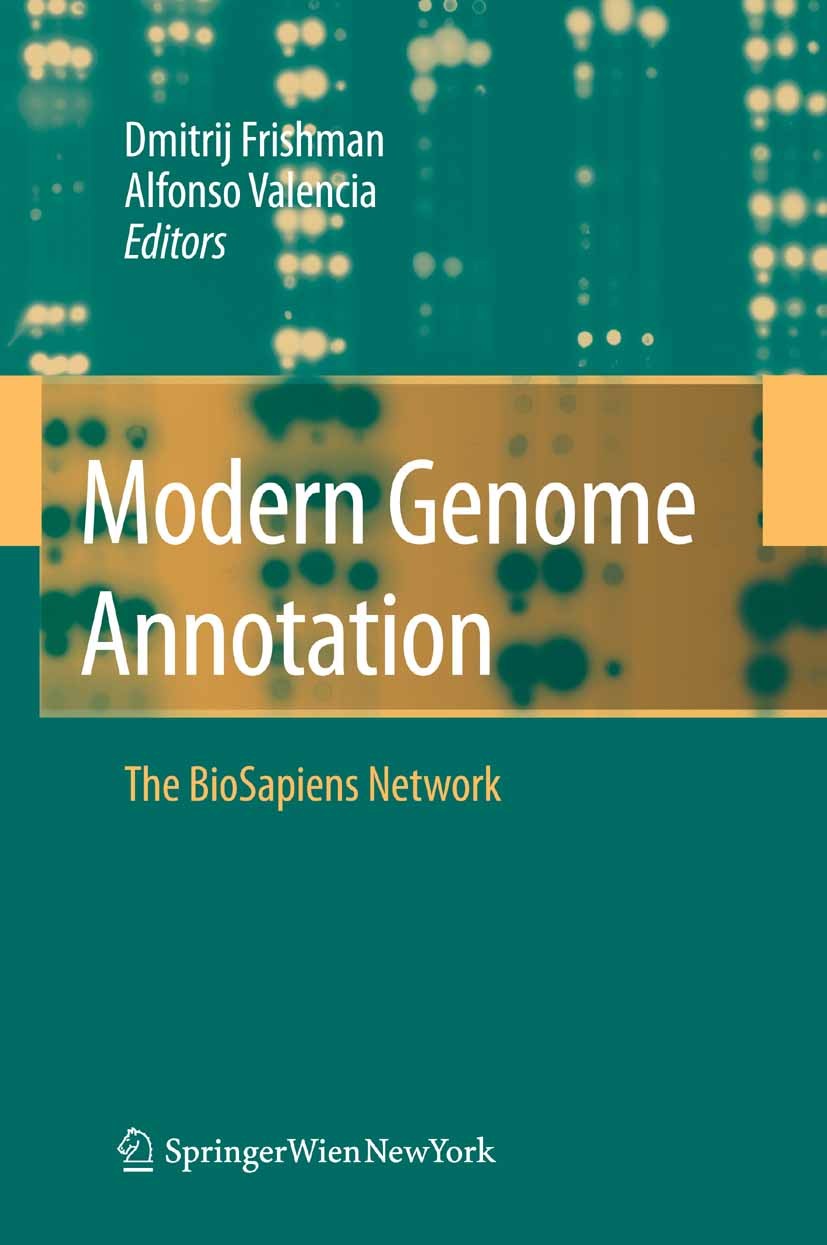 Titlebook: Modern Genome Annotation; The Biosapiens Netwo Dmitrij Frishman,Alfonso Valencia Book 2008 Springer-Verlag Vienna 2008 Annotation.ENCODE.bi Titlebook: Modern Genome Annotation; The Biosapiens Netwo Dmitrij Frishman,Alfonso Valencia Book 2008 Springer-Verlag Vienna 2008 Annotation.ENCODE.bi