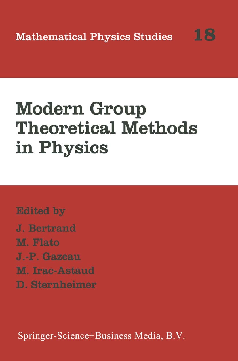 Titlebook: Modern Group Theoretical Methods in Physics; Proceedings of the C J. Bertrand,M. Flato,D. Sternheimer Conference proceedings 1995 Springer Titlebook: Modern Group Theoretical Methods in Physics; Proceedings of the C J. Bertrand,M. Flato,D. Sternheimer Conference proceedings 1995 Springer