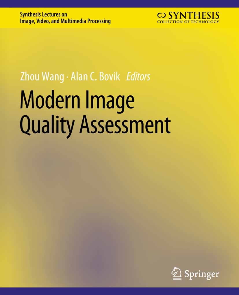 Titlebook: Modern Image Quality Assessment; Zhou Wang,Alan C. Bovik Book 2006 Springer Nature Switzerland AG 2006 Titlebook: Modern Image Quality Assessment; Zhou Wang,Alan C. Bovik Book 2006 Springer Nature Switzerland AG 2006