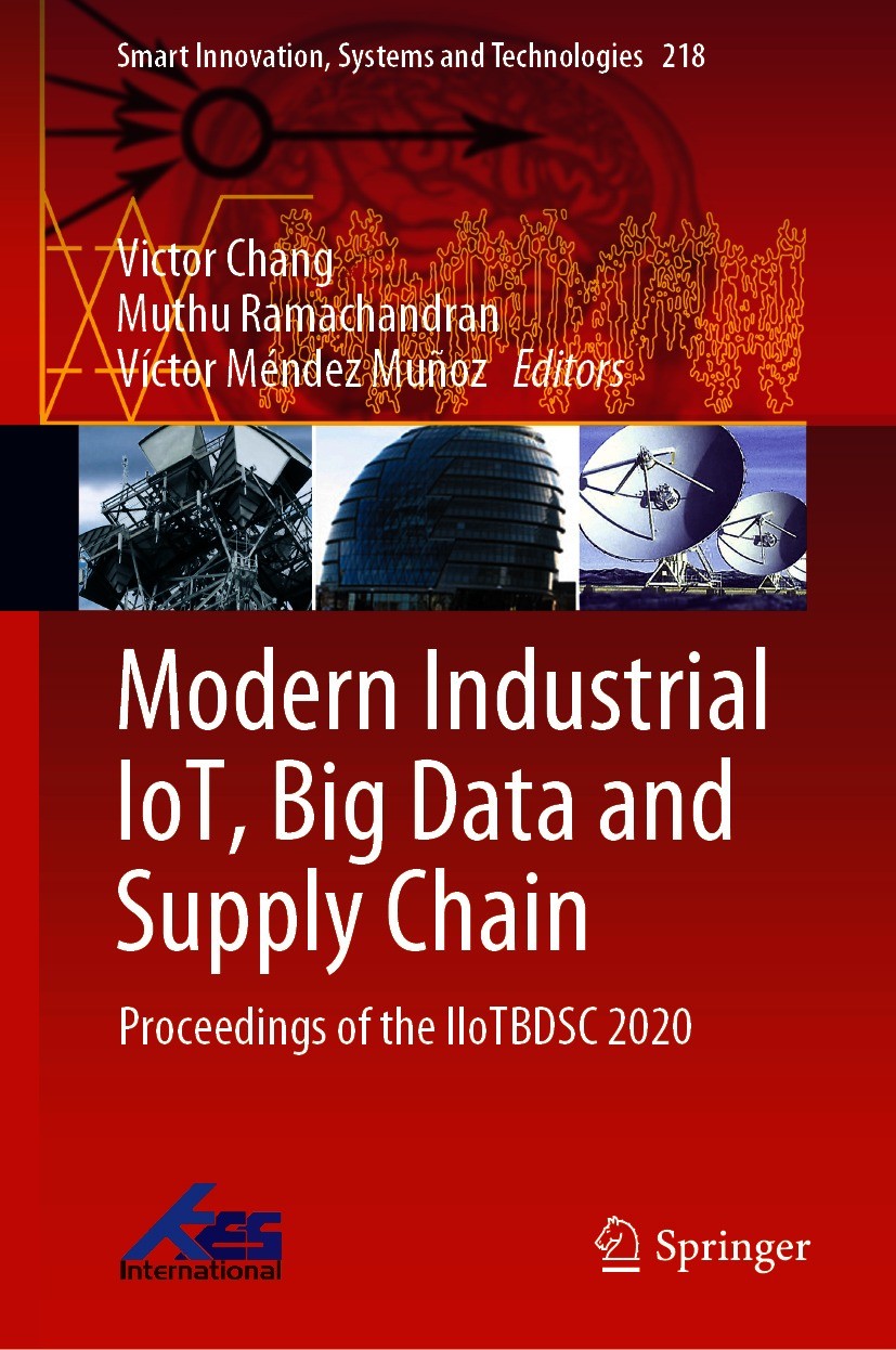 Titlebook: Modern Industrial IoT, Big Data and Supply Chain; Proceedings of the I Victor Chang,Muthu Ramachandran,Víctor Méndez Muño Conference procee Titlebook: Modern Industrial IoT, Big Data and Supply Chain; Proceedings of the I Victor Chang,Muthu Ramachandran,Víctor Méndez Muño Conference procee