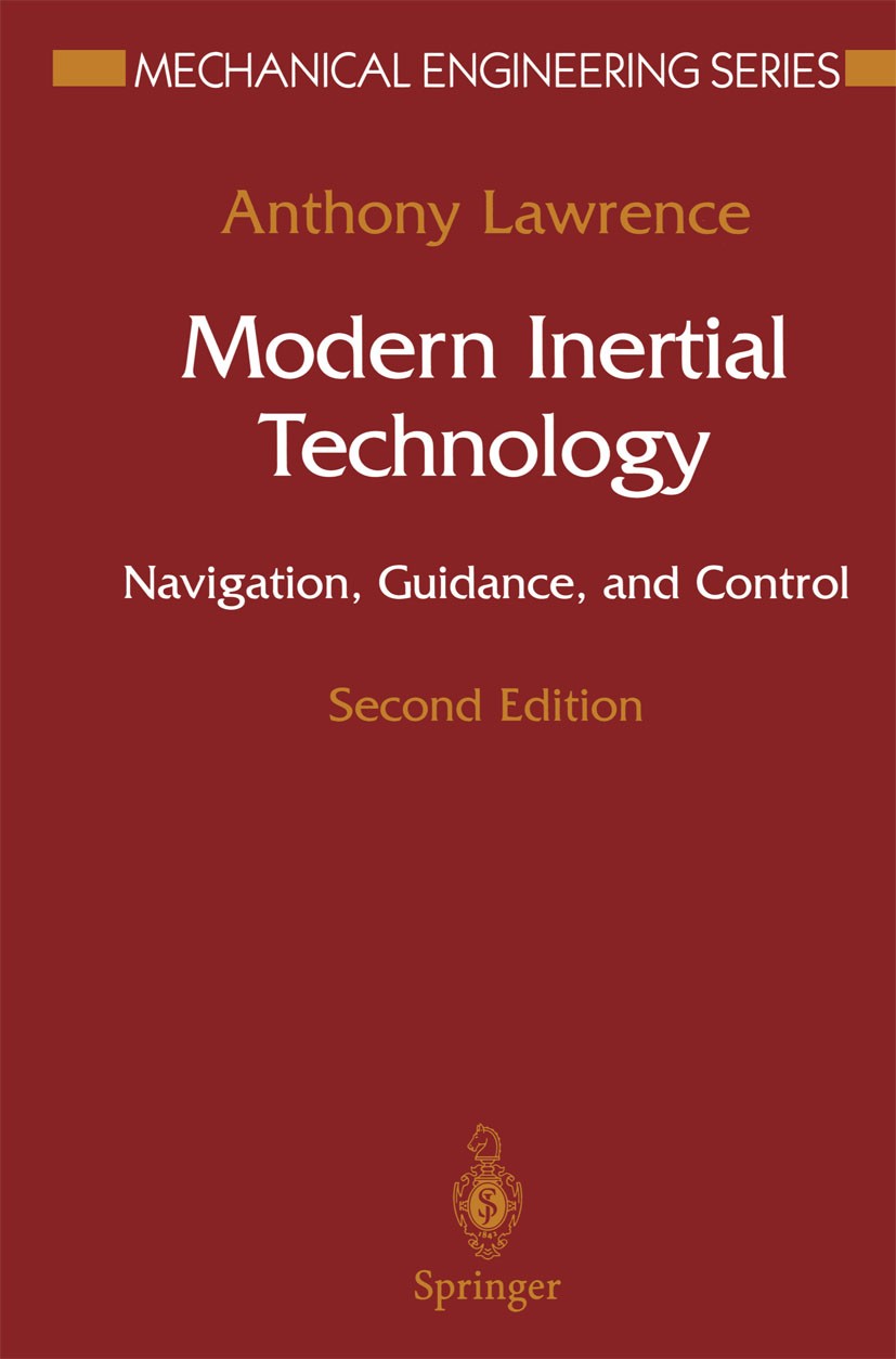 Titlebook: Modern Inertial Technology; Navigation, Guidance Anthony Lawrence Book 1998Latest edition Springer Science+Business Media New York 1998 Mar Titlebook: Modern Inertial Technology; Navigation, Guidance Anthony Lawrence Book 1998Latest edition Springer Science+Business Media New York 1998 Mar