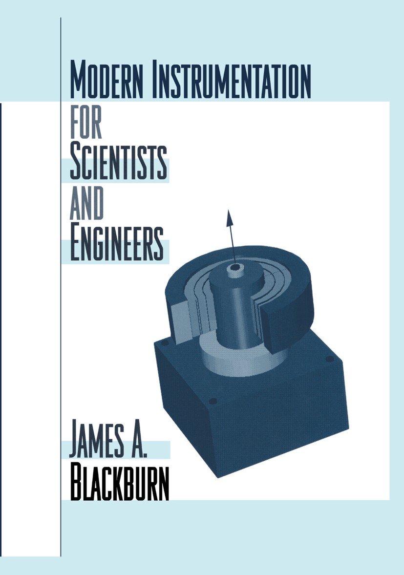 Titlebook: Modern Instrumentation for Scientists and Engineers; James A. Blackburn Book 2001 Springer-Verlag New York, Inc. 2001 Experiment.Sensor.Wa Titlebook: Modern Instrumentation for Scientists and Engineers; James A. Blackburn Book 2001 Springer-Verlag New York, Inc. 2001 Experiment.Sensor.Wa
