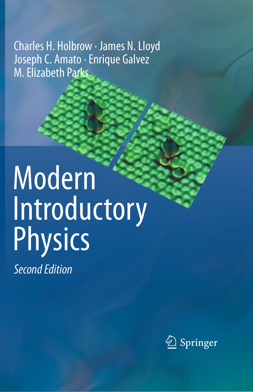 Titlebook: Modern Introductory Physics; Charles H. Holbrow,James N. Lloyd,M. Elizabeth Par Textbook 2010Latest edition Springer Science+Business Medi Titlebook: Modern Introductory Physics; Charles H. Holbrow,James N. Lloyd,M. Elizabeth Par Textbook 2010Latest edition Springer Science+Business Medi