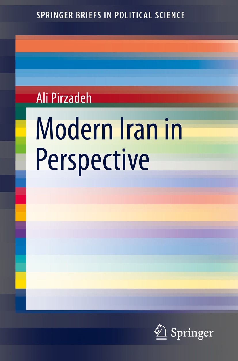 Titlebook: Modern Iran in Perspective; Ali Pirzadeh Book 2019 The Author(s), under exclusive licence to Springer Nature Switzerland AG 2019 Iran.Cont Titlebook: Modern Iran in Perspective; Ali Pirzadeh Book 2019 The Author(s), under exclusive licence to Springer Nature Switzerland AG 2019 Iran.Cont