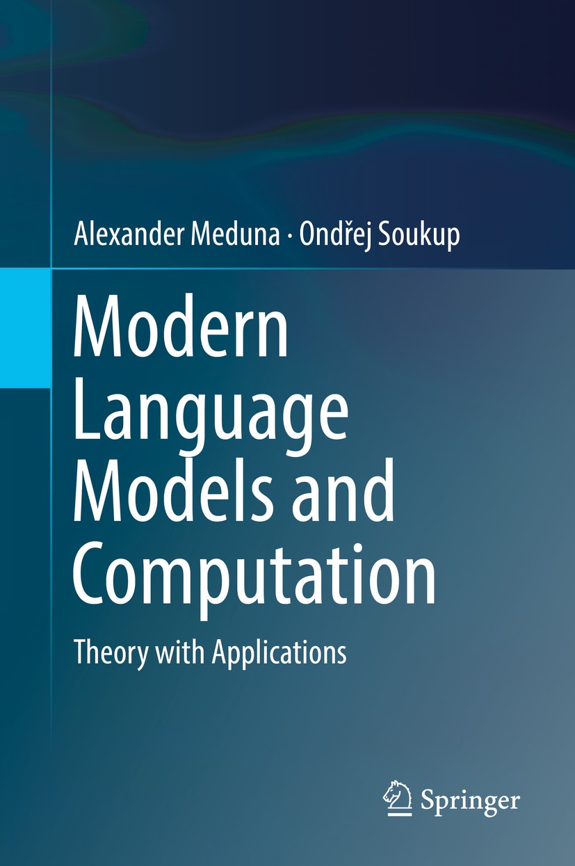 Titlebook: Modern Language Models and Computation; Theory with Applicat Alexander Meduna,Ondřej Soukup Textbook 2017 Springer International Publishing Titlebook: Modern Language Models and Computation; Theory with Applicat Alexander Meduna,Ondřej Soukup Textbook 2017 Springer International Publishing