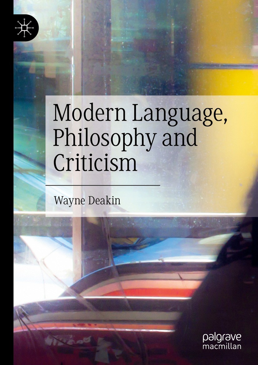 Titlebook: Modern Language, Philosophy and Criticism; Wayne Deakin Book 2023 The Editor(s) (if applicable) and The Author(s), under exclusive license Titlebook: Modern Language, Philosophy and Criticism; Wayne Deakin Book 2023 The Editor(s) (if applicable) and The Author(s), under exclusive license