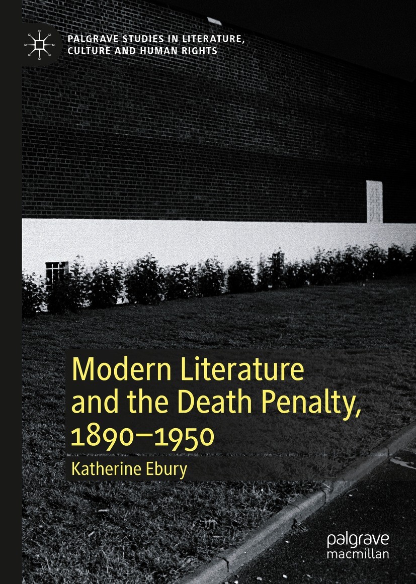 Titlebook: Modern Literature and the Death Penalty, 1890-1950; Katherine Ebury Book 2021 The Editor(s) (if applicable) and The Author(s), under exclu Titlebook: Modern Literature and the Death Penalty, 1890-1950; Katherine Ebury Book 2021 The Editor(s) (if applicable) and The Author(s), under exclu
