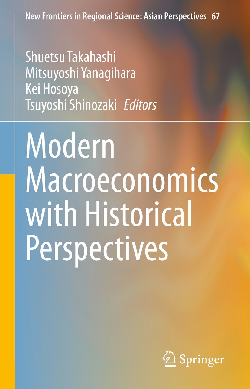 Titlebook: Modern Macroeconomics with Historical Perspectives; Shuetsu Takahashi,Mitsuyoshi Yanagihara,Tsuyoshi S Book 2023 The Editor(s) (if applica Titlebook: Modern Macroeconomics with Historical Perspectives; Shuetsu Takahashi,Mitsuyoshi Yanagihara,Tsuyoshi S Book 2023 The Editor(s) (if applica